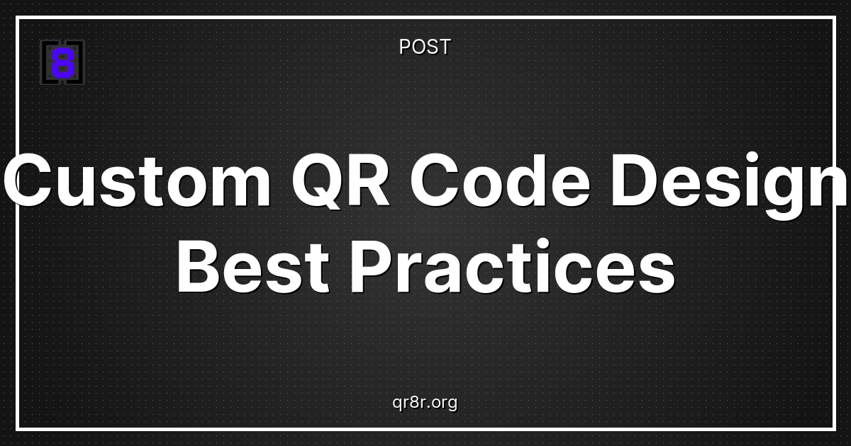Custom QR Code Design Best Practices - QR8R Blog
